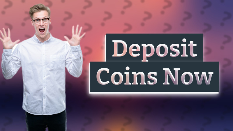 Deposit Coins Now