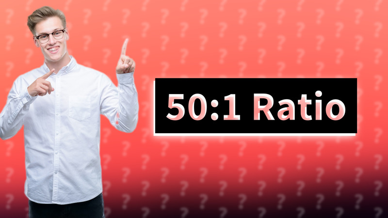 50:1 Ratio