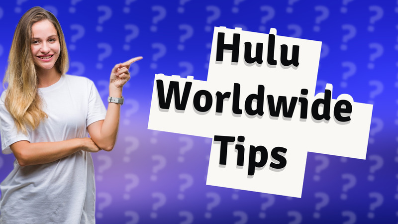 Hulu Worldwide Tips