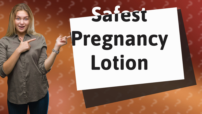 Safest Pregnancy Lotion