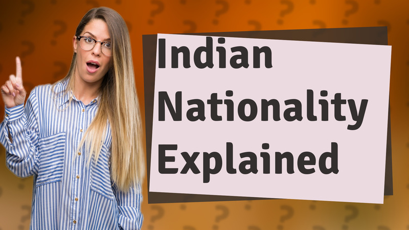Indian Nationality Explained