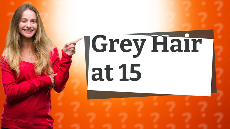 Grey Hair at 15