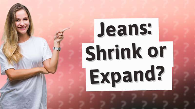 Jeans: Shrink or Expand?