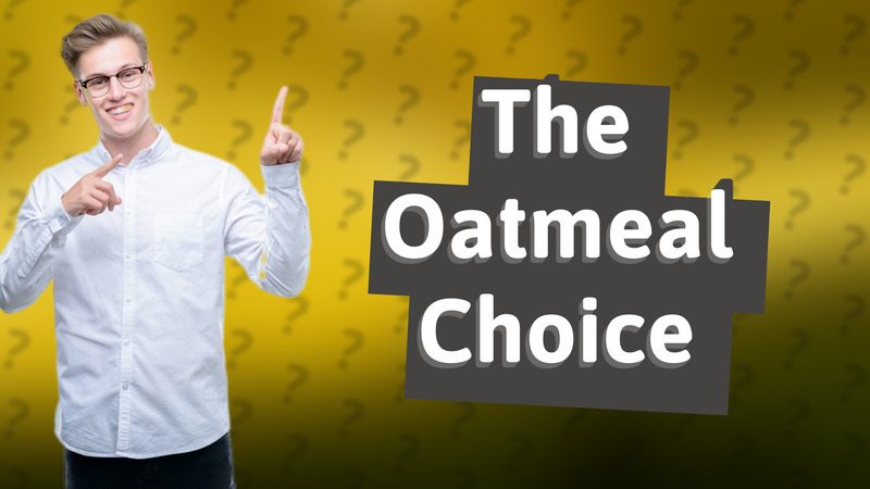 The Oatmeal Choice