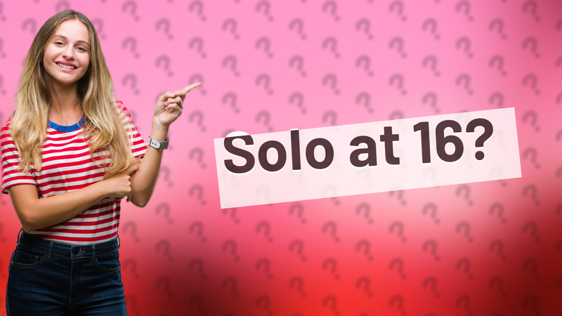 Solo at 16?