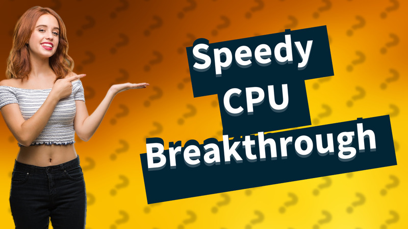 Speedy CPU Breakthrough