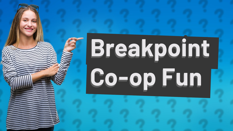 Breakpoint Co-op Fun