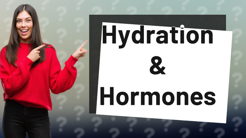 Hydration & Hormones