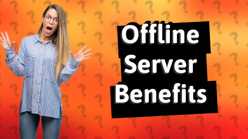 Offline Server Benefits