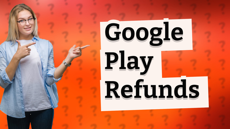 Google Play Refunds