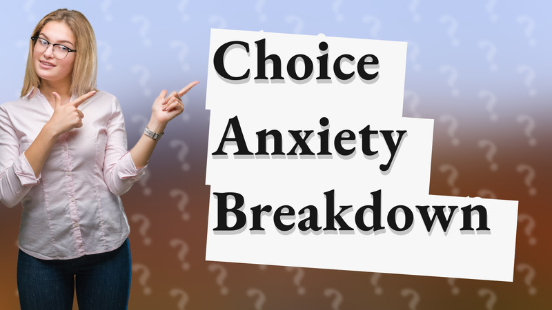 Choice Anxiety Breakdown