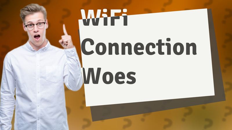 WiFi Connection Woes