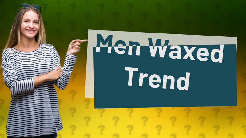 Men Waxed Trend