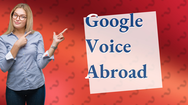 Google Voice Abroad