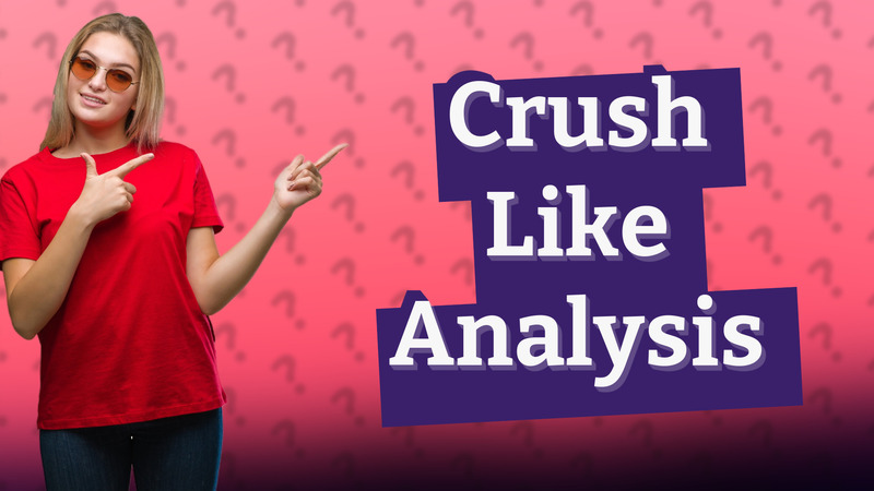 Crush Like Analysis