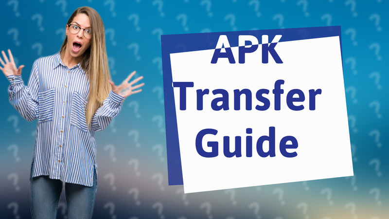 APK Transfer Guide