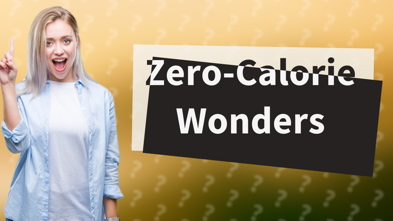 Zero-Calorie Wonders