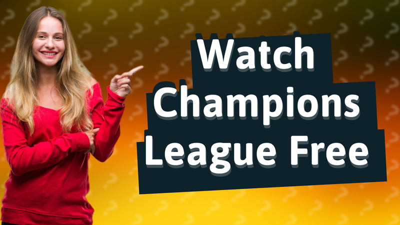 Watch Champions League Free