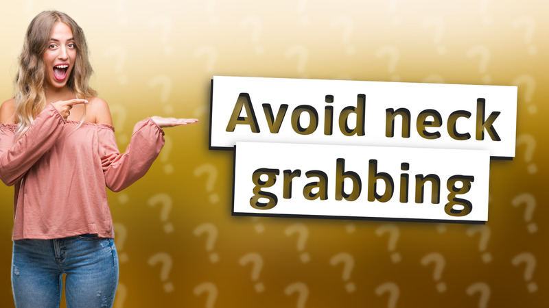 Avoid neck grabbing