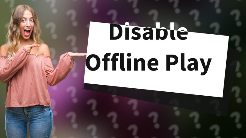 Disable Offline Play