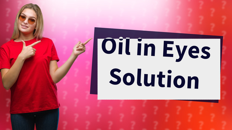 Oil in Eyes Solution