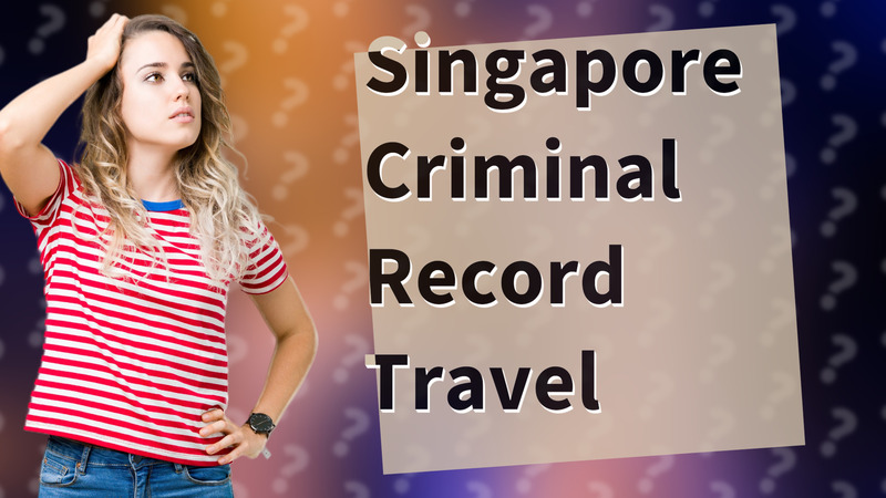 Singapore Criminal Record Travel