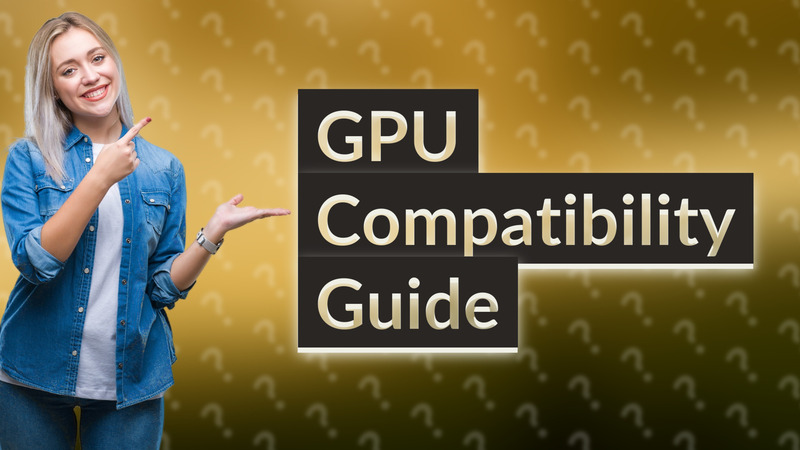 GPU Compatibility Guide