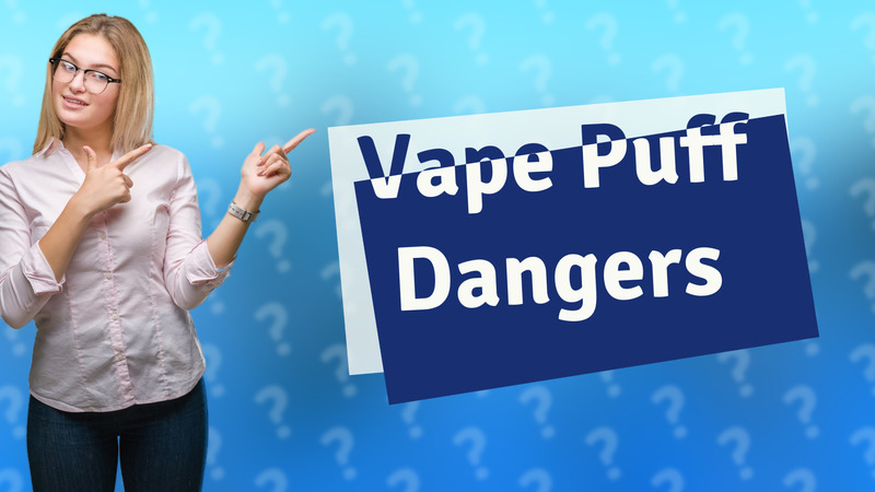 Vape Puff Dangers