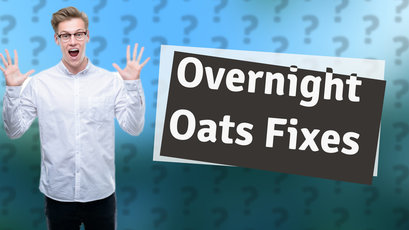 Overnight Oats Fixes