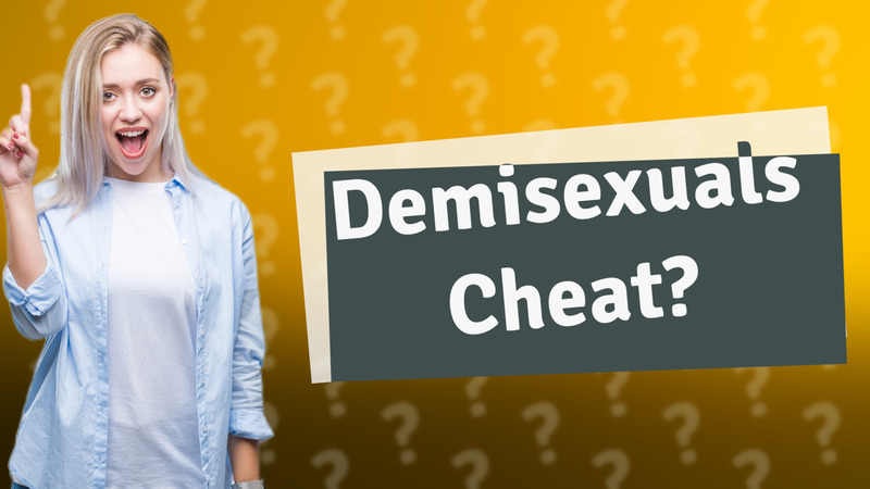 Demisexuals Cheat?