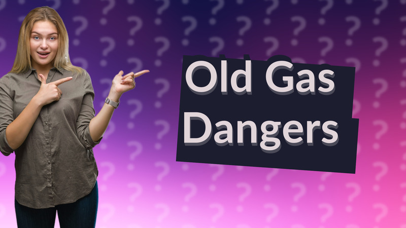 Old Gas Dangers
