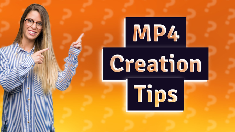 MP4 Creation Tips