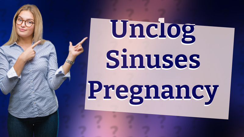 Unclog Sinuses Pregnancy