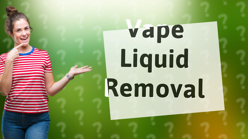 Vape Liquid Removal