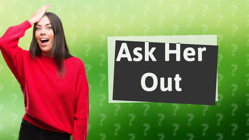 Ask Her Out