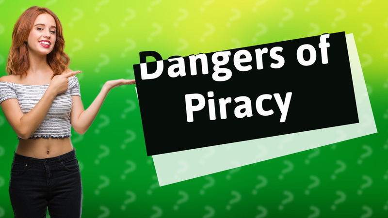 Dangers of Piracy