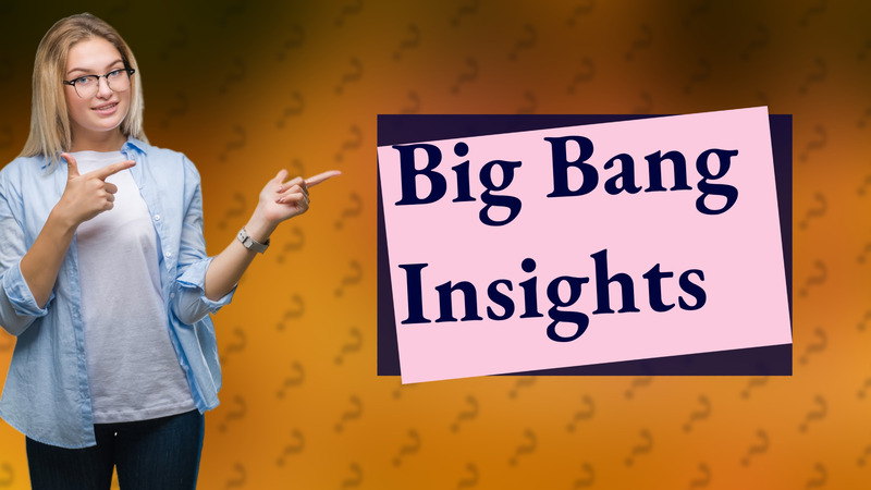Big Bang Insights