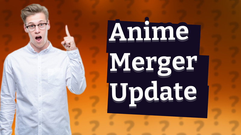 Anime Merger Update