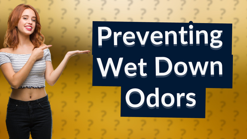 Preventing Wet Down Odors