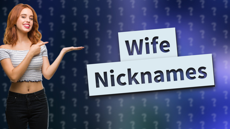 Wife Nicknames