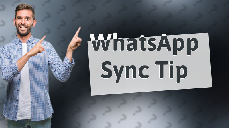 WhatsApp Sync Tip