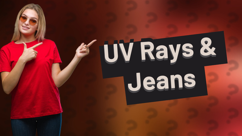 UV Rays & Jeans