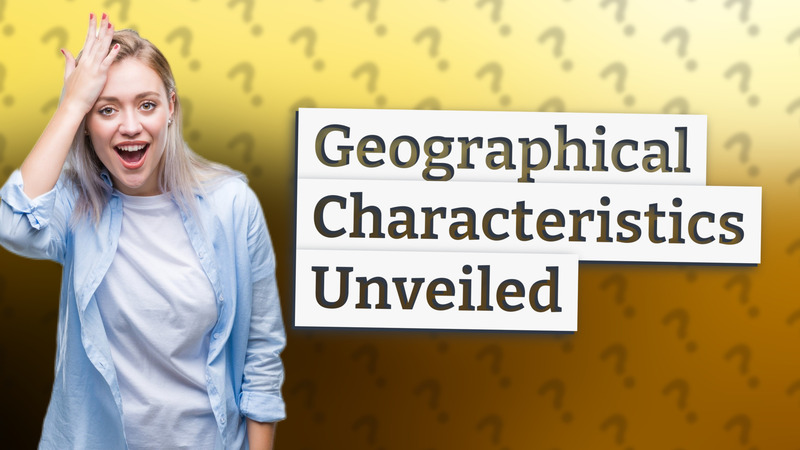 Geographical Characteristics Unveiled