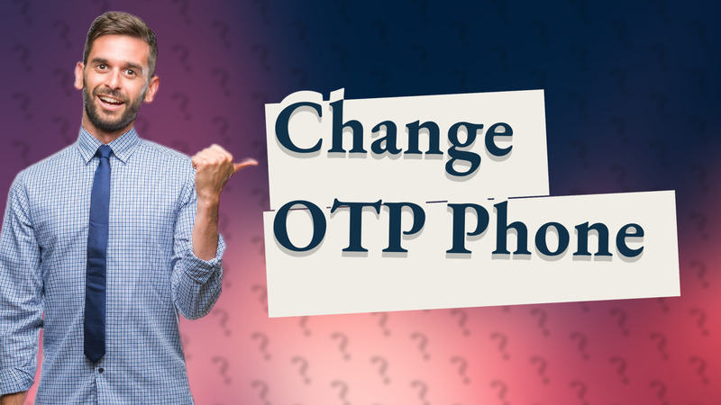 Change OTP Phone