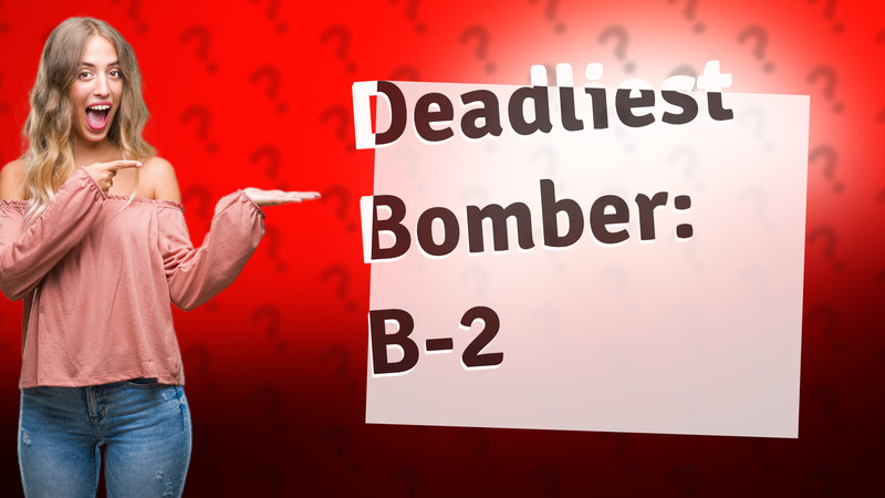 Deadliest Bomber: B-2