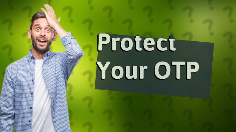 Protect Your OTP