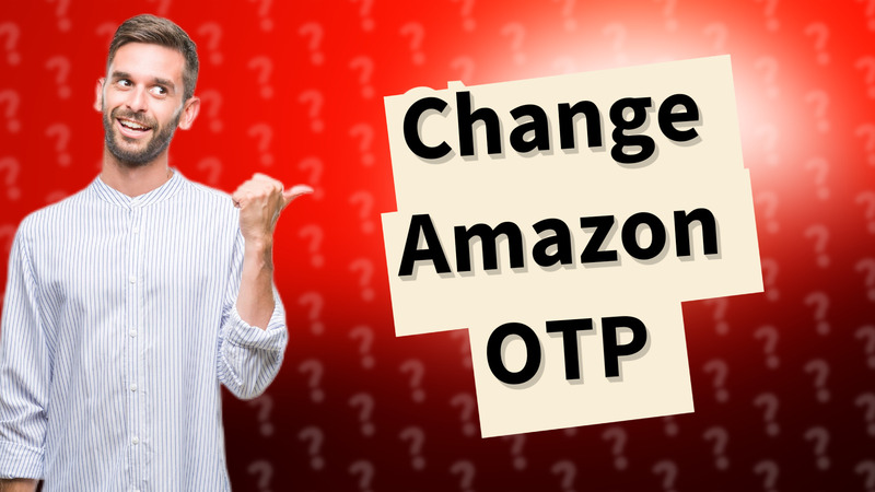 Change Amazon OTP
