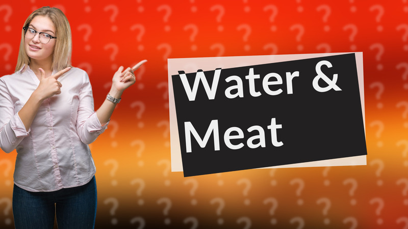 Water & Meat