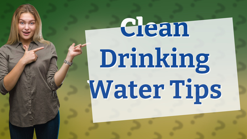 Clean Drinking Water Tips