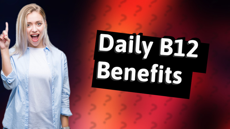Daily B12 Benefits